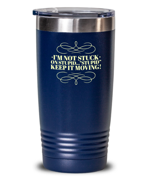 Don't Get Stuck, Keep it Movin, Insulated Tumbler, Vacuum Seale, with lid, hot and cold Drink - Capital Elements 2 Wellness and Fitness